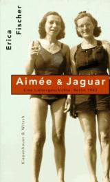 Aimee und Jaguar. Eine Frauenliebe