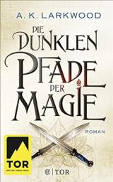 Die dunklen Pfade der Magie: Roman